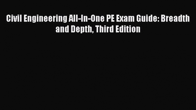 [PDF Download] Civil Engineering All-In-One PE Exam Guide: Breadth and Depth Third Edition