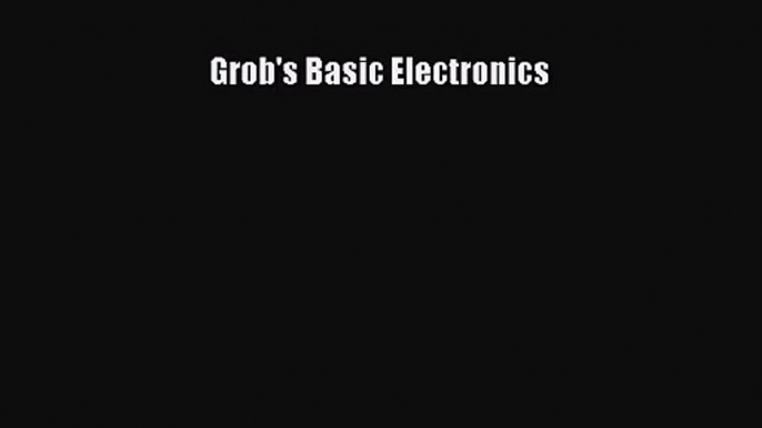 [PDF Download] Grob's Basic Electronics [Read] Online