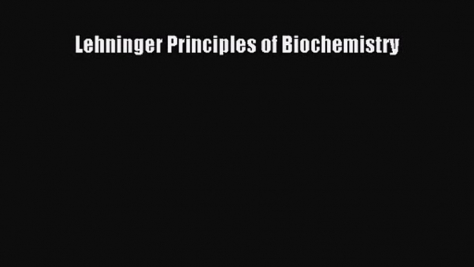 [PDF Download] Lehninger Principles of Biochemistry [PDF] Full Ebook