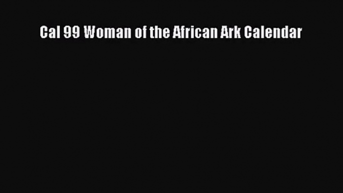 PDF Download - Cal 99 Woman of the African Ark Calendar Download Full Ebook