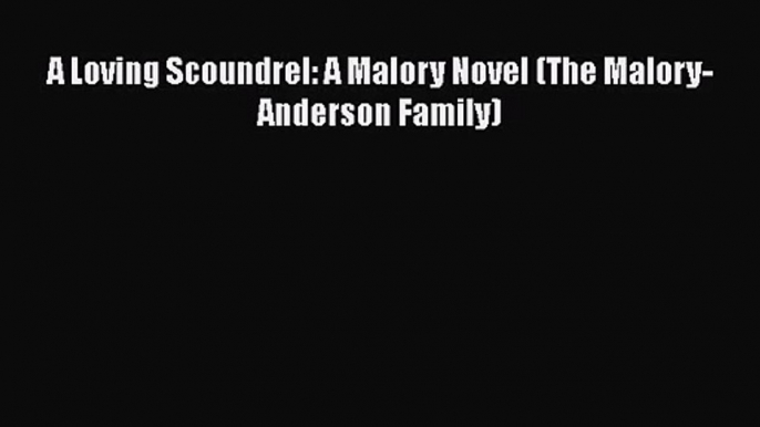 [PDF Download] A Loving Scoundrel: A Malory Novel (The Malory-Anderson Family) [PDF] Online