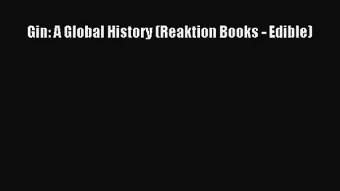 Read Gin: A Global History (Reaktion Books - Edible) PDF Online