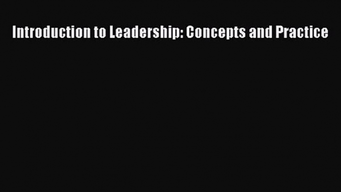 [PDF Download] Introduction to Leadership: Concepts and Practice [PDF] Online