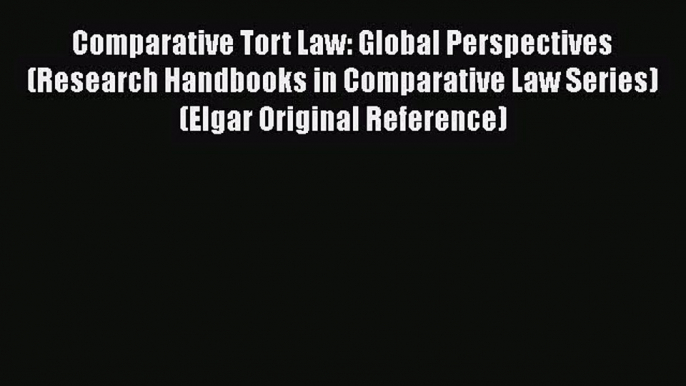 [PDF Download] Comparative Tort Law: Global Perspectives (Research Handbooks in Comparative