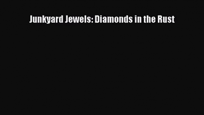 [PDF Download] Junkyard Jewels: Diamonds in the Rust [Read] Online