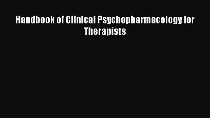 [PDF Download] Handbook of Clinical Psychopharmacology for Therapists [Download] Full Ebook