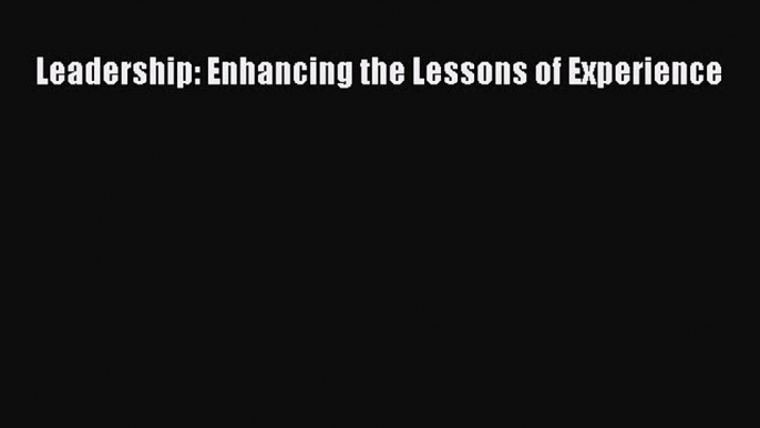 [PDF Download] Leadership: Enhancing the Lessons of Experience [PDF] Online