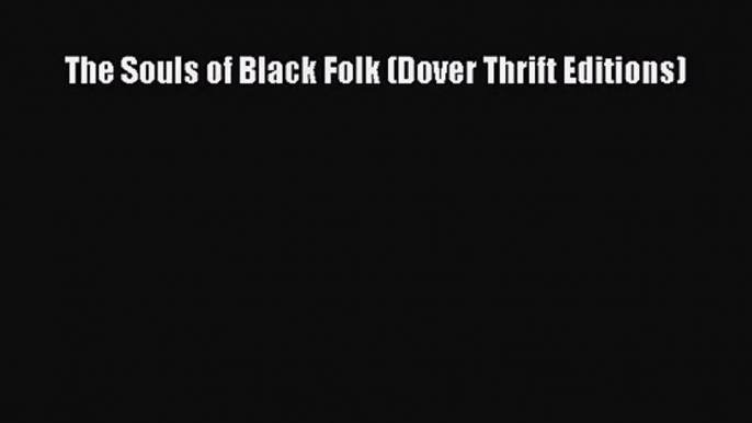 [PDF Download] The Souls of Black Folk (Dover Thrift Editions) [Read] Online