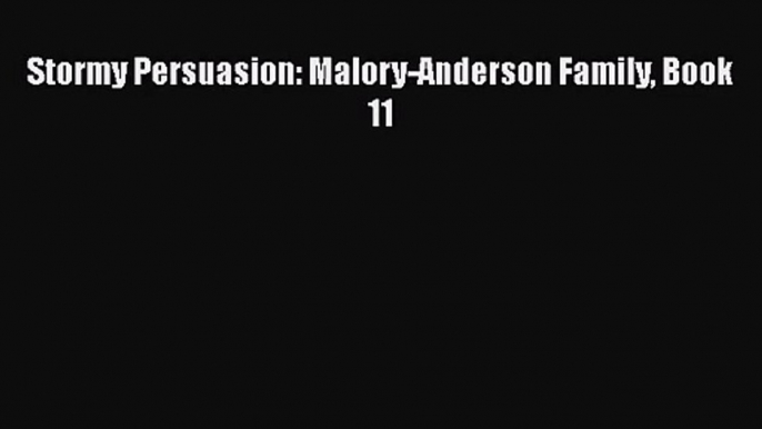 [PDF Download] Stormy Persuasion: Malory-Anderson Family Book 11 [Download] Online