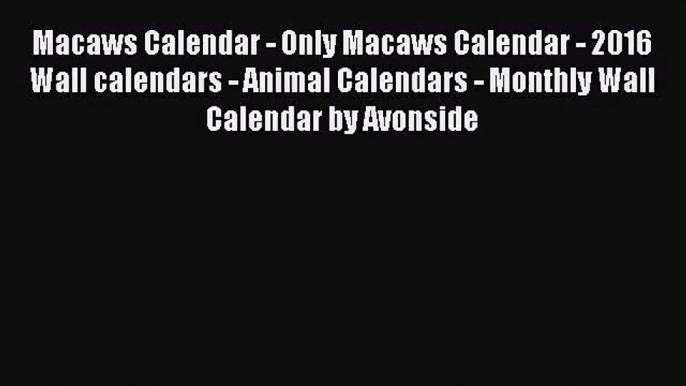 PDF Download - Macaws Calendar - Only Macaws Calendar - 2016 Wall calendars - Animal Calendars