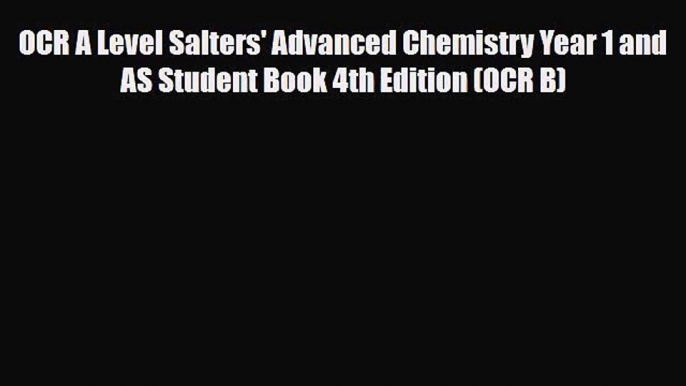 OCR A Level Salters' Advanced Chemistry Year 1 and AS Student Book 4th Edition (OCR B) [Read]