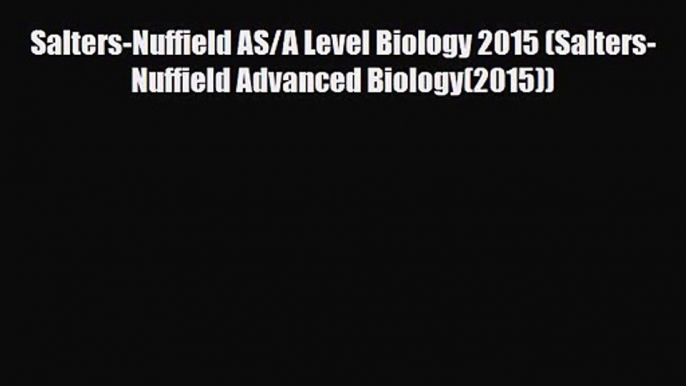 Salters-Nuffield AS/A Level Biology 2015 (Salters-Nuffield Advanced Biology(2015)) [Read] Full