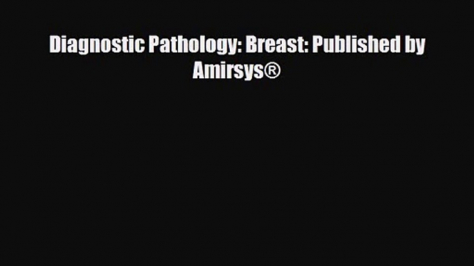 PDF Download Diagnostic Pathology: Breast: Published by Amirsys® PDF Full Ebook