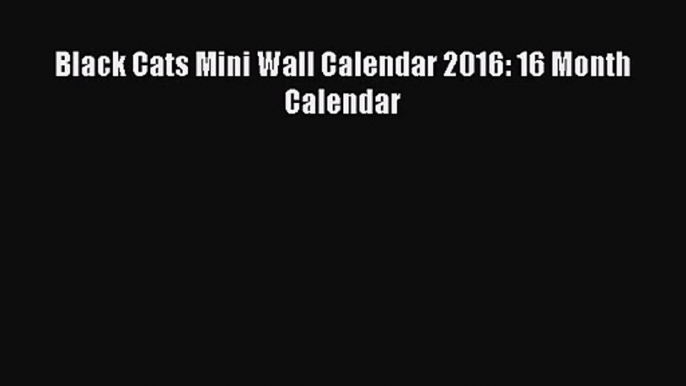 [PDF Download] Black Cats Mini Wall Calendar 2016: 16 Month Calendar [Download] Online