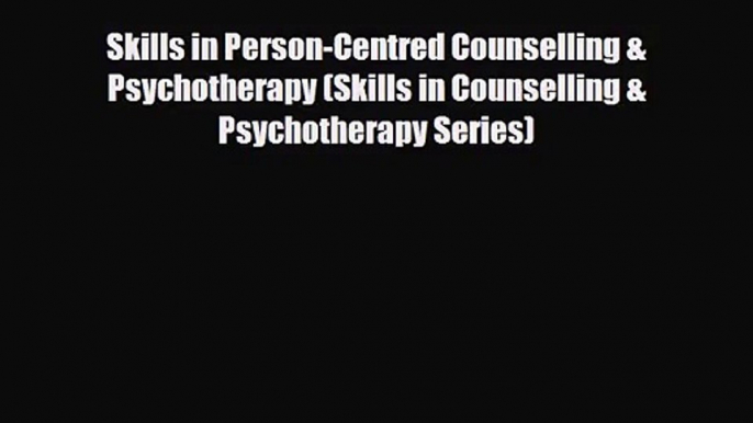 Skills in Person-Centred Counselling & Psychotherapy (Skills in Counselling & Psychotherapy