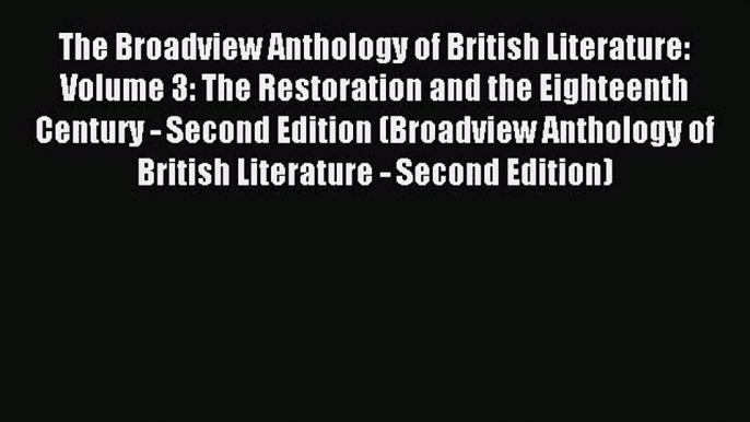 [PDF Download] The Broadview Anthology of British Literature: Volume 3: The Restoration and