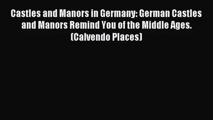 [PDF Download] Castles and Manors in Germany: German Castles and Manors Remind You of the Middle