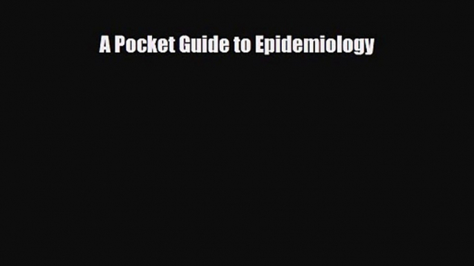 PDF Download A Pocket Guide to Epidemiology Download Online