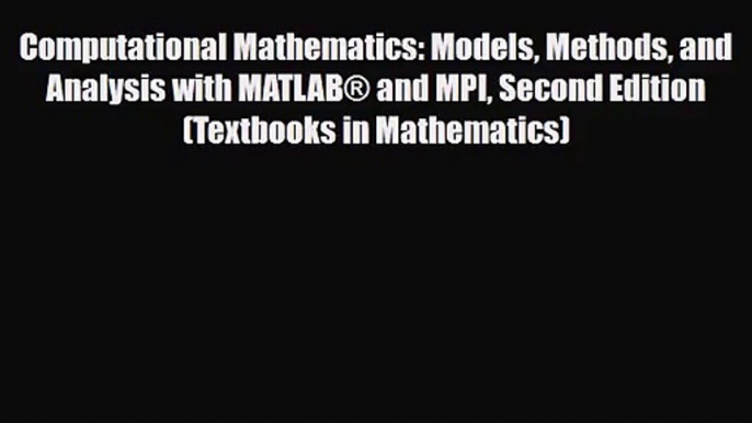 [PDF Download] Computational Mathematics: Models Methods and Analysis with MATLAB® and MPI