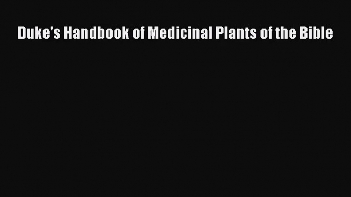 [PDF Download] Duke's Handbook of Medicinal Plants of the Bible [PDF] Online