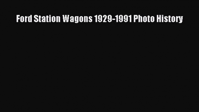 [PDF Download] Ford Station Wagons 1929-1991 Photo History [Download] Full Ebook