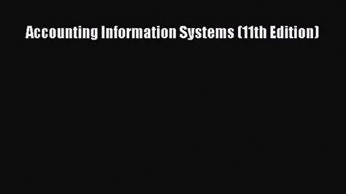 [PDF Download] Accounting Information Systems (11th Edition) [PDF] Full Ebook