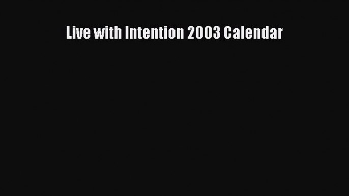 [PDF Download] Live with Intention 2003 Calendar [Read] Online