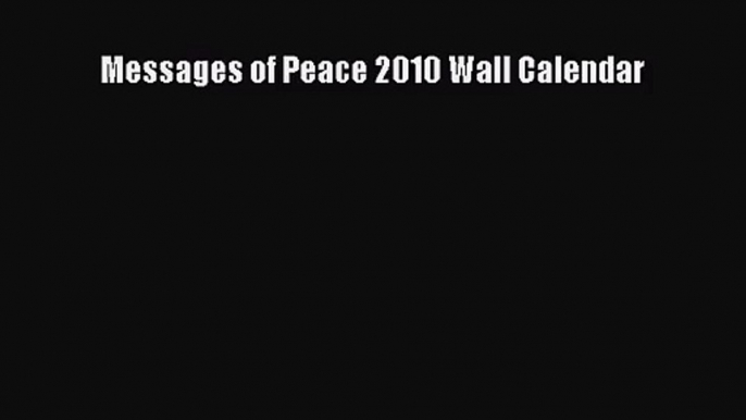 [PDF Download] Messages of Peace 2010 Wall Calendar [Download] Full Ebook