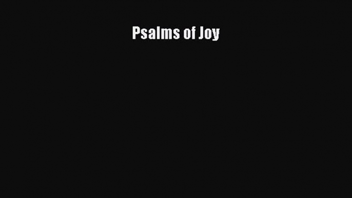 [PDF Download] Psalms of Joy [PDF] Online