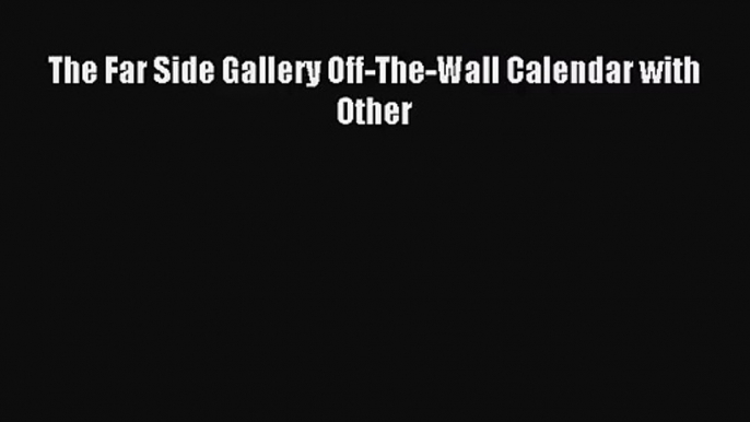 PDF Download - The Far Side Gallery Off-The-Wall Calendar with Other Read Full Ebook