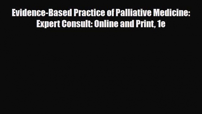 PDF Download Evidence-Based Practice of Palliative Medicine: Expert Consult: Online and Print