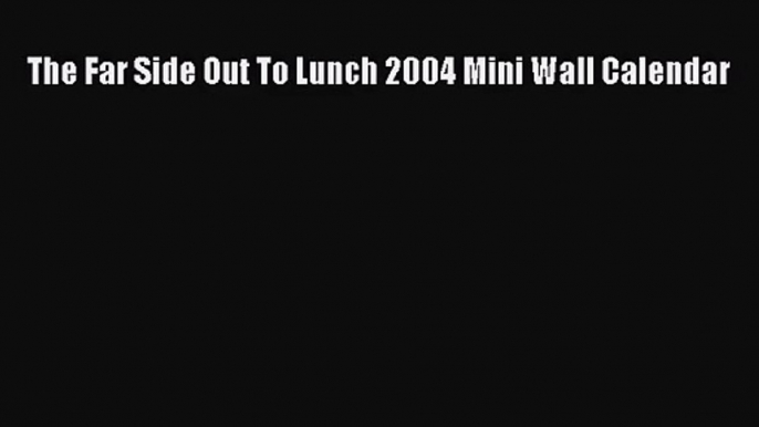 [PDF Download] The Far Side Out To Lunch 2004 Mini Wall Calendar [Download] Online