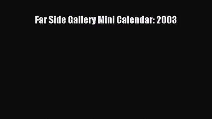 PDF Download - Far Side Gallery Mini Calendar: 2003 Read Online