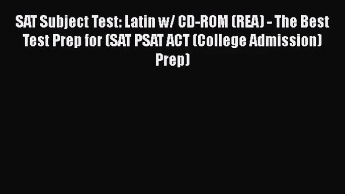 [PDF Download] SAT Subject Test: Latin w/ CD-ROM (REA) - The Best Test Prep for (SAT PSAT ACT