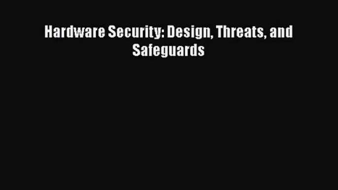 [PDF Download] Hardware Security: Design Threats and Safeguards [Read] Full Ebook