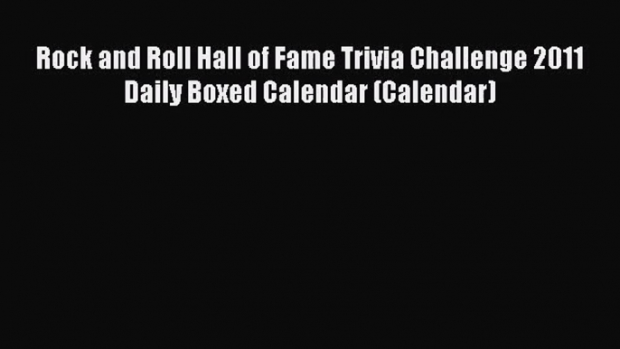 PDF Download - Rock and Roll Hall of Fame Trivia Challenge 2011 Daily Boxed Calendar (Calendar)