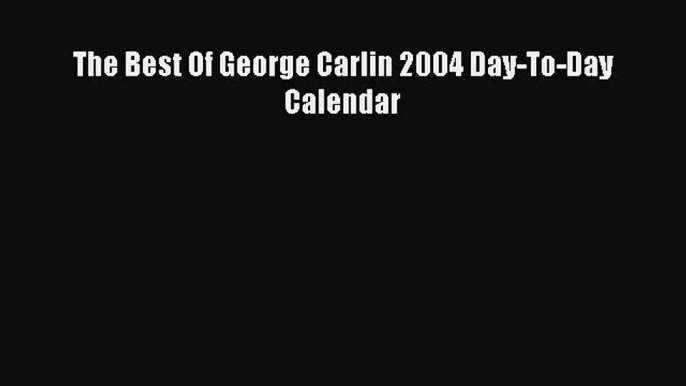 PDF Download - The Best Of George Carlin 2004 Day-To-Day Calendar Download Full Ebook