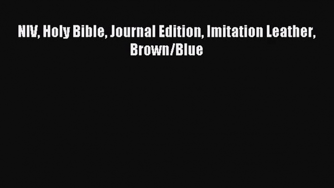 [PDF Download] NIV Holy Bible Journal Edition Imitation Leather Brown/Blue [PDF] Full Ebook