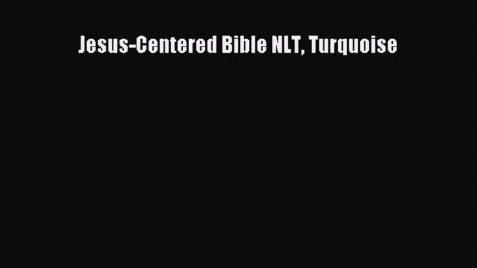 [PDF Download] Jesus-Centered Bible NLT Turquoise [Download] Full Ebook