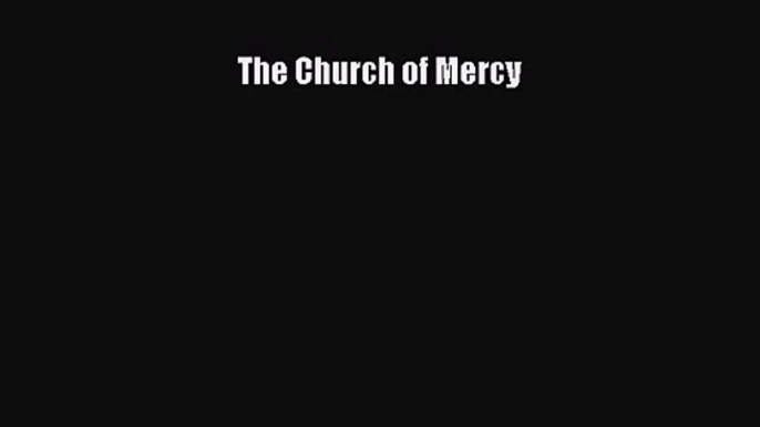 [PDF Download] The Church of Mercy [Read] Online