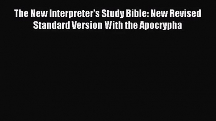 [PDF Download] The New Interpreter's Study Bible: New Revised Standard Version With the Apocrypha