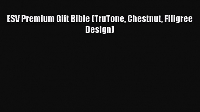 [PDF Download] ESV Premium Gift Bible (TruTone Chestnut Filigree Design) [PDF] Full Ebook