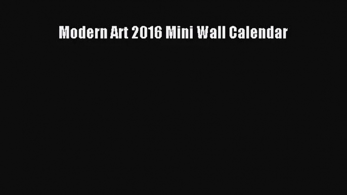 PDF Download - Modern Art 2016 Mini Wall Calendar Read Online