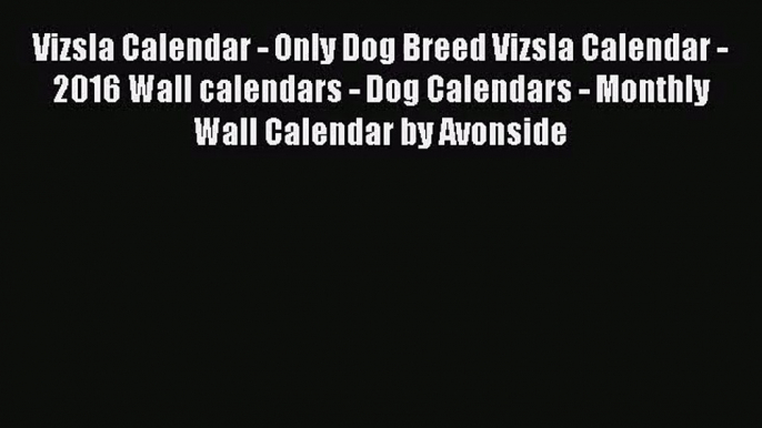 PDF Download - Vizsla Calendar - Only Dog Breed Vizsla Calendar - 2016 Wall calendars - Dog