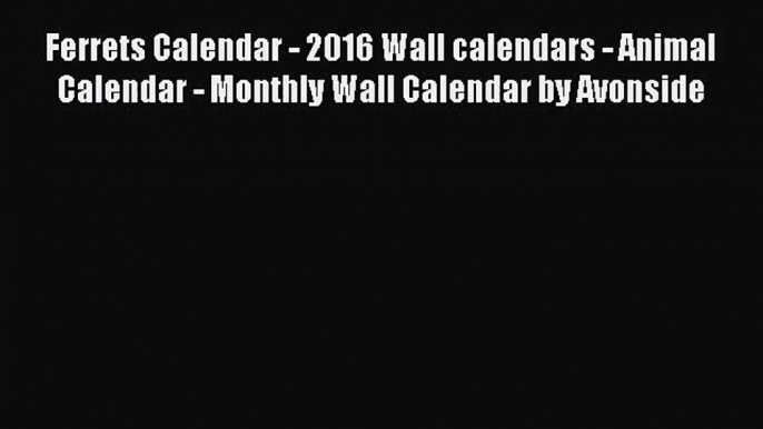 [PDF Download] Ferrets Calendar - 2016 Wall calendars - Animal Calendar - Monthly Wall Calendar