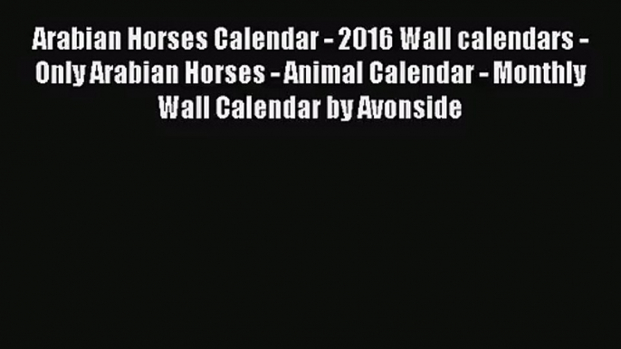 PDF Download - Arabian Horses Calendar - 2016 Wall calendars - Only Arabian Horses - Animal