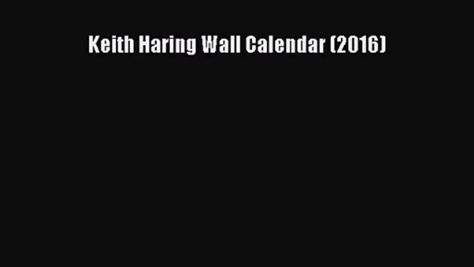 [PDF Download] Keith Haring Wall Calendar (2016) [Download] Full Ebook