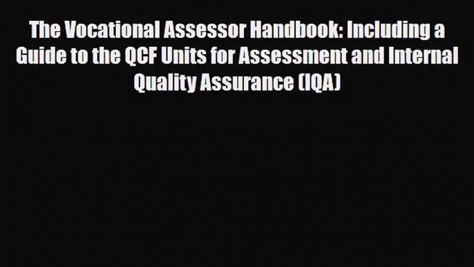 The Vocational Assessor Handbook: Including a Guide to the QCF Units for Assessment and Internal