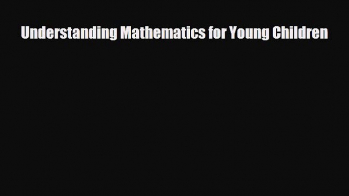 Understanding Mathematics for Young Children [Read] Full Ebook