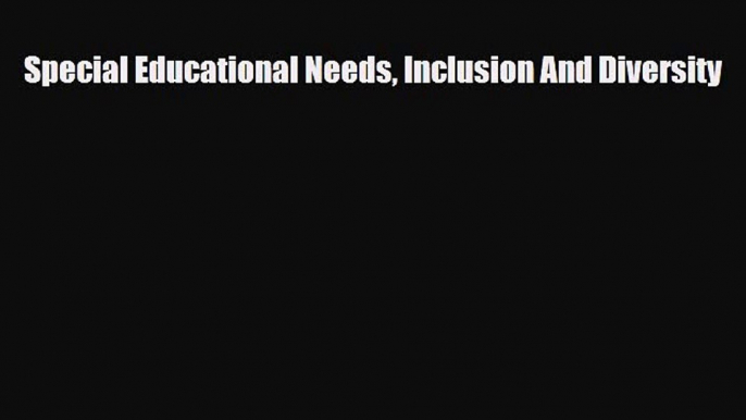 Special Educational Needs Inclusion And Diversity [Read] Full Ebook